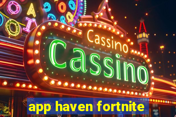 app haven fortnite